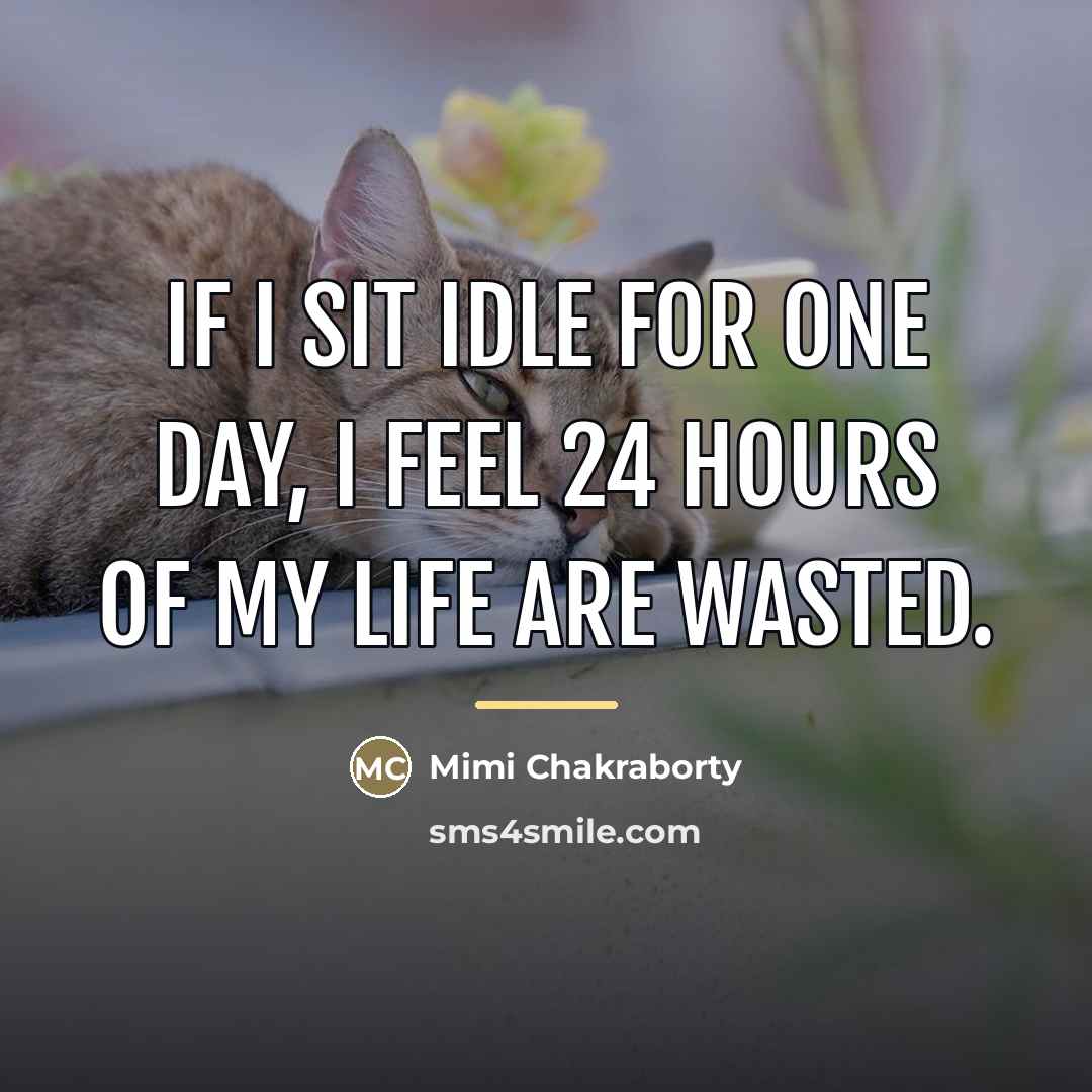 “If I sit idle for one day, I feel 24…” quote by Mimi Chakraborty
