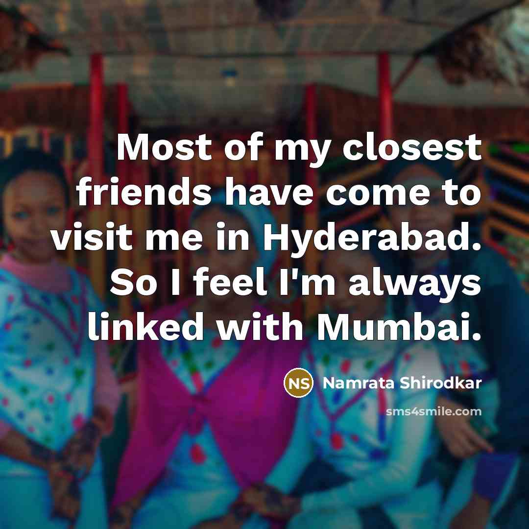 “Most of my closest friends have come to visit me…” quote by Namrata Shirodkar