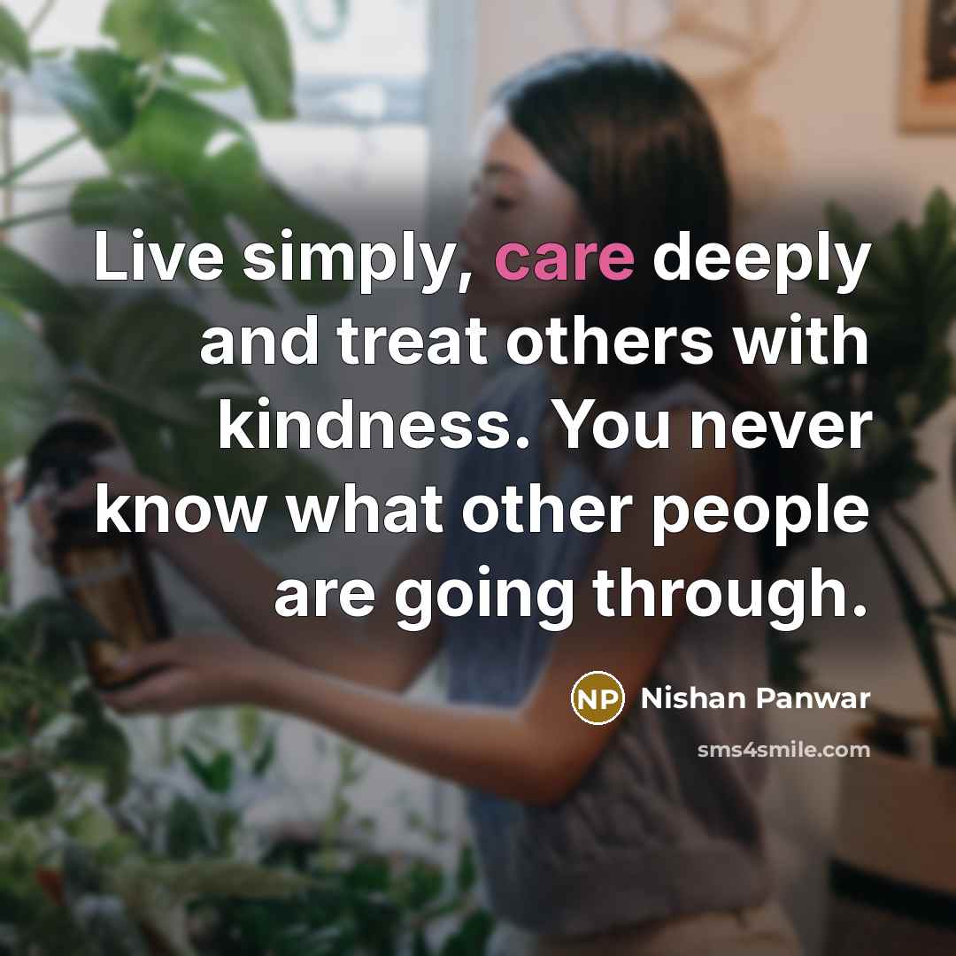 “Live simply, care deeply and treat others with kindness. You…” quote by Nishan Panwar