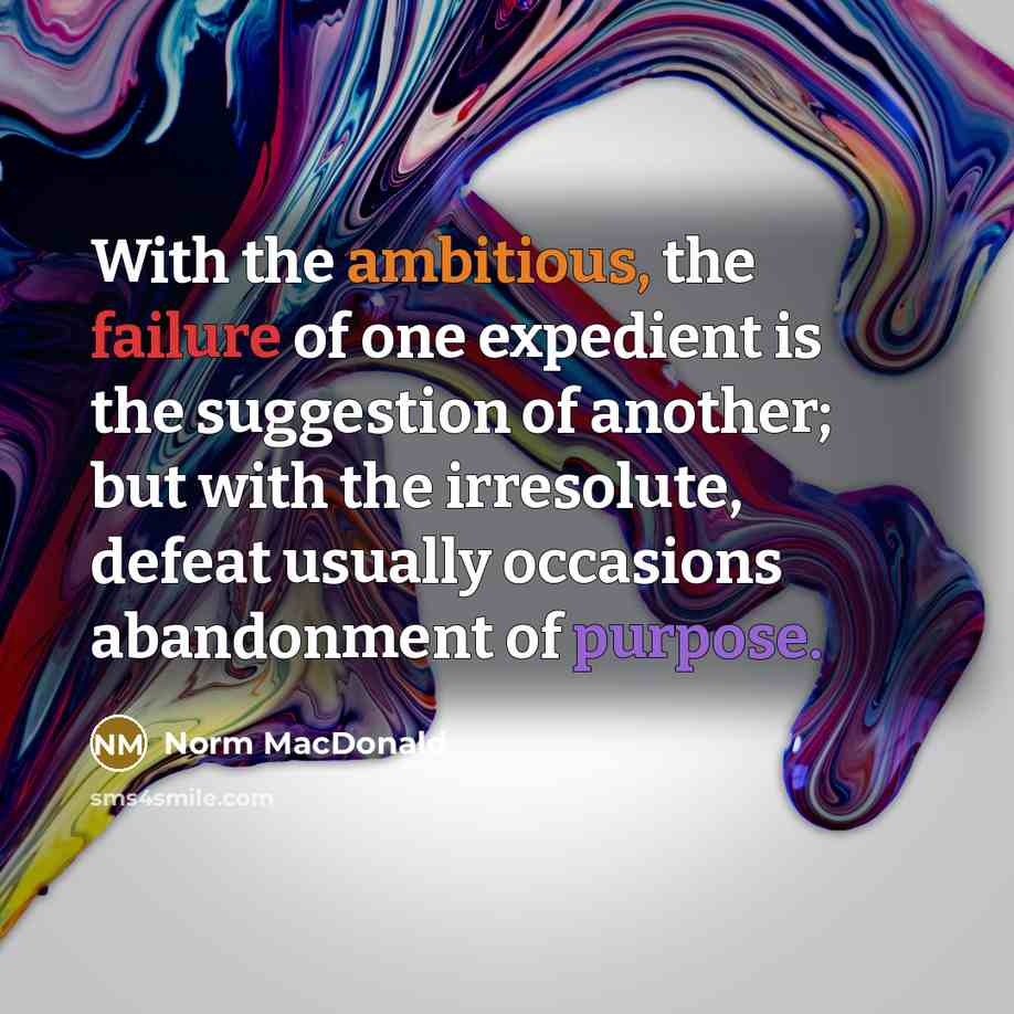 “With the ambitious, the failure of one expedient is the…” quote by Norm MacDonald