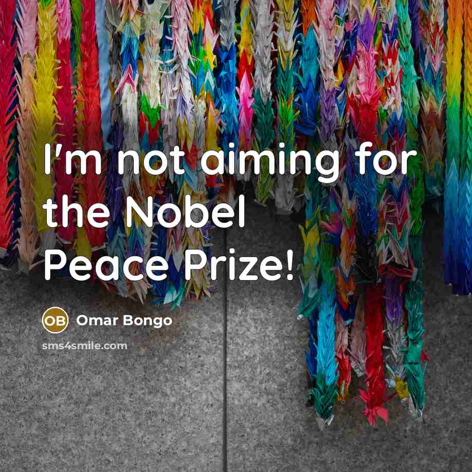 “I'm not aiming for the Nobel Peace Prize!…” quote by Omar Bongo