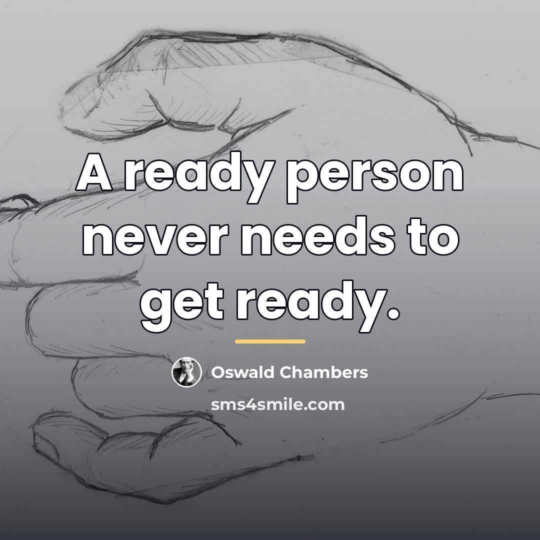 “A ready person never needs to get ready.…” quote by Oswald Chambers