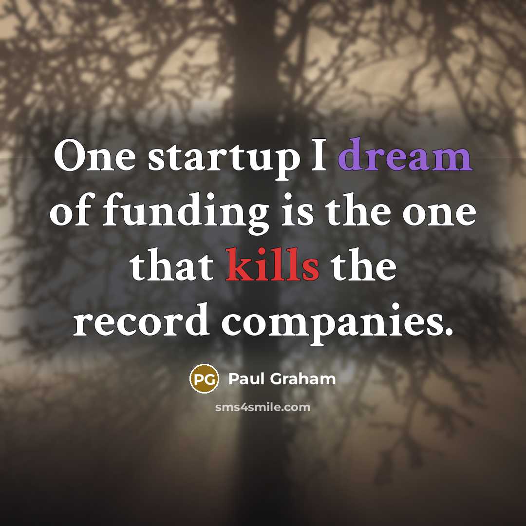 “One startup I dream of funding is the one that…” quote by Paul Graham