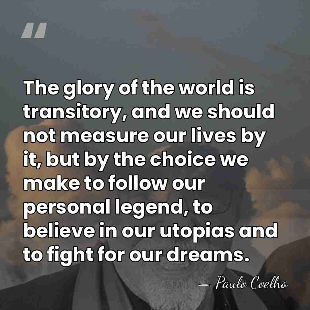 The glory of the world is transitory, and we should not measure&hellip; - Paulo Coelho