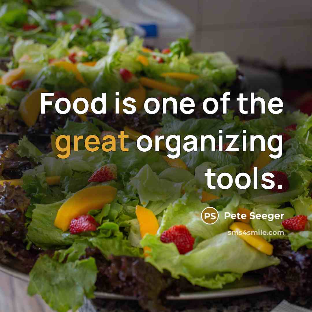 “Food is one of the great organizing tools.…” quote by Pete Seeger