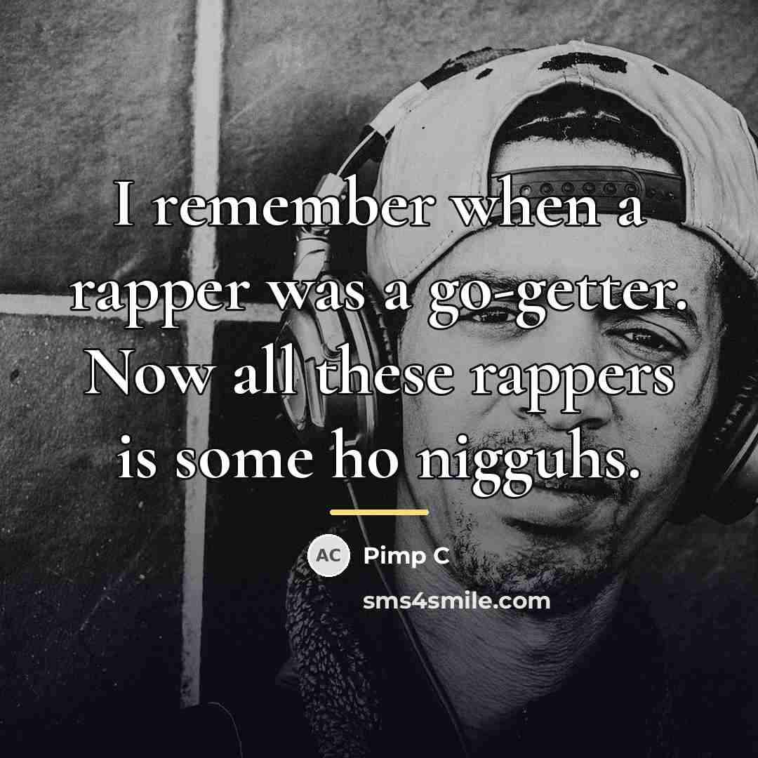 “I remember when a rapper was a go-getter. Now all…” quote by Pimp C