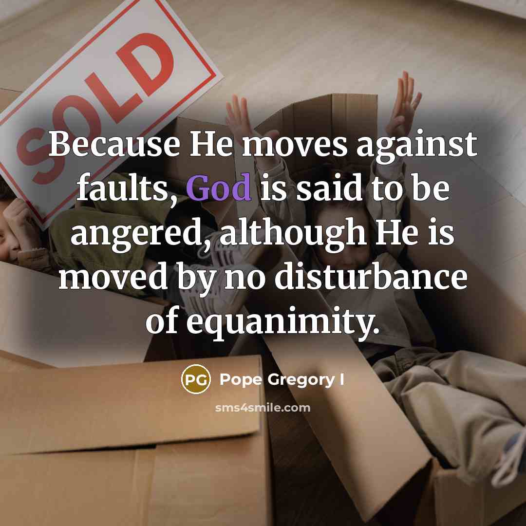 “Because He moves against faults, God is said to be…” quote by Pope Gregory I