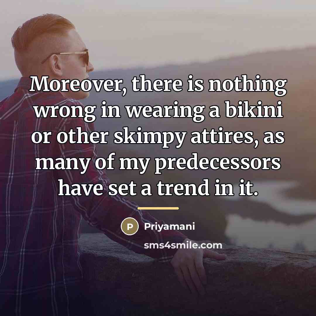 “Moreover, there is nothing wrong in wearing a bikini or…” quote by Priyamani