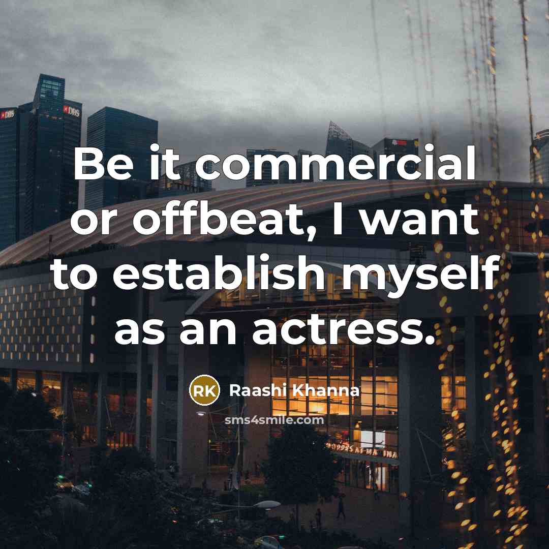 “Be it commercial or offbeat, I want to establish myself…” quote by Raashi Khanna