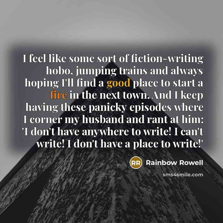 “I feel like some sort of fiction-writing hobo, jumping trains…” quote by Rainbow Rowell