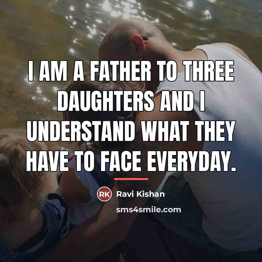 “I am a father to three daughters and I understand…” quote by Ravi Kishan