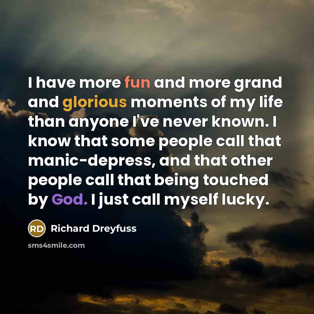 “I have more fun and more grand and glorious moments…” quote by Richard Dreyfuss