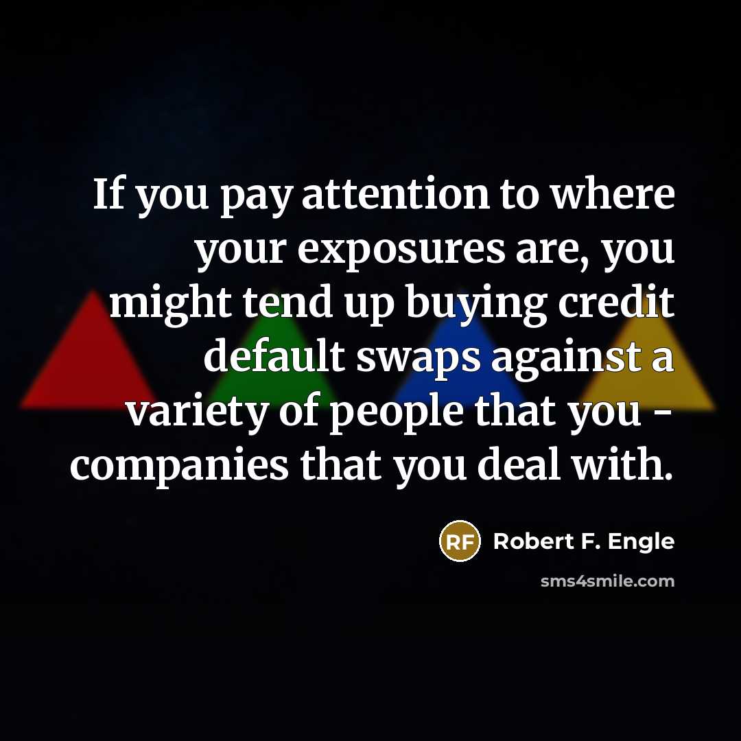 “If you pay attention to where your exposures are, you…” quote by Robert F. Engle