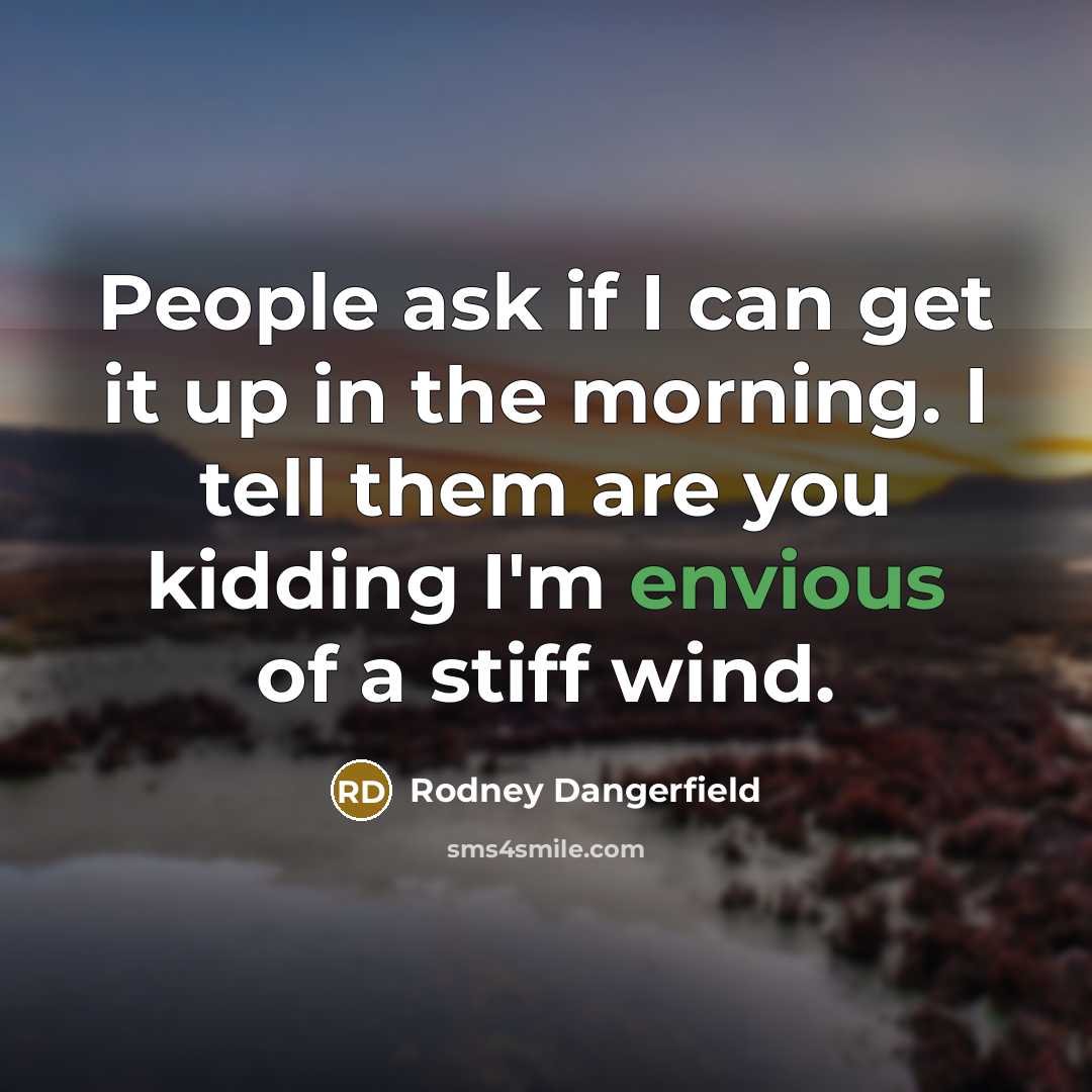 “People ask if I can get it up in the…” quote by Rodney Dangerfield