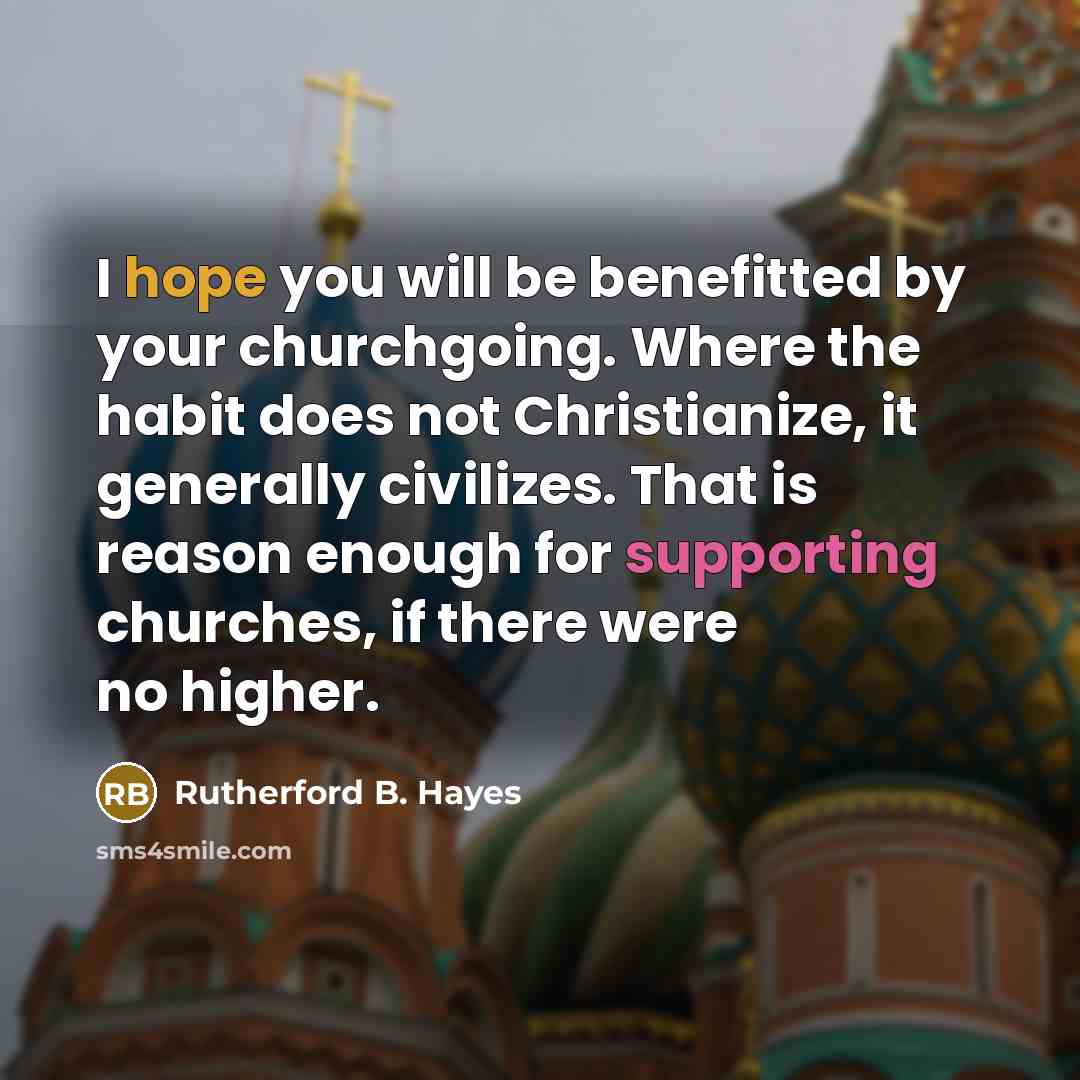 “I hope you will be benefitted by your churchgoing. Where…” quote by Rutherford B. Hayes
