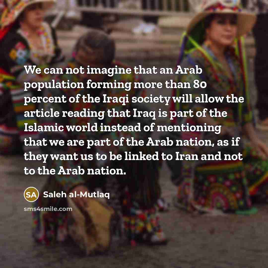 “We can not imagine that an Arab population forming more…” quote by Saleh al-Mutlaq