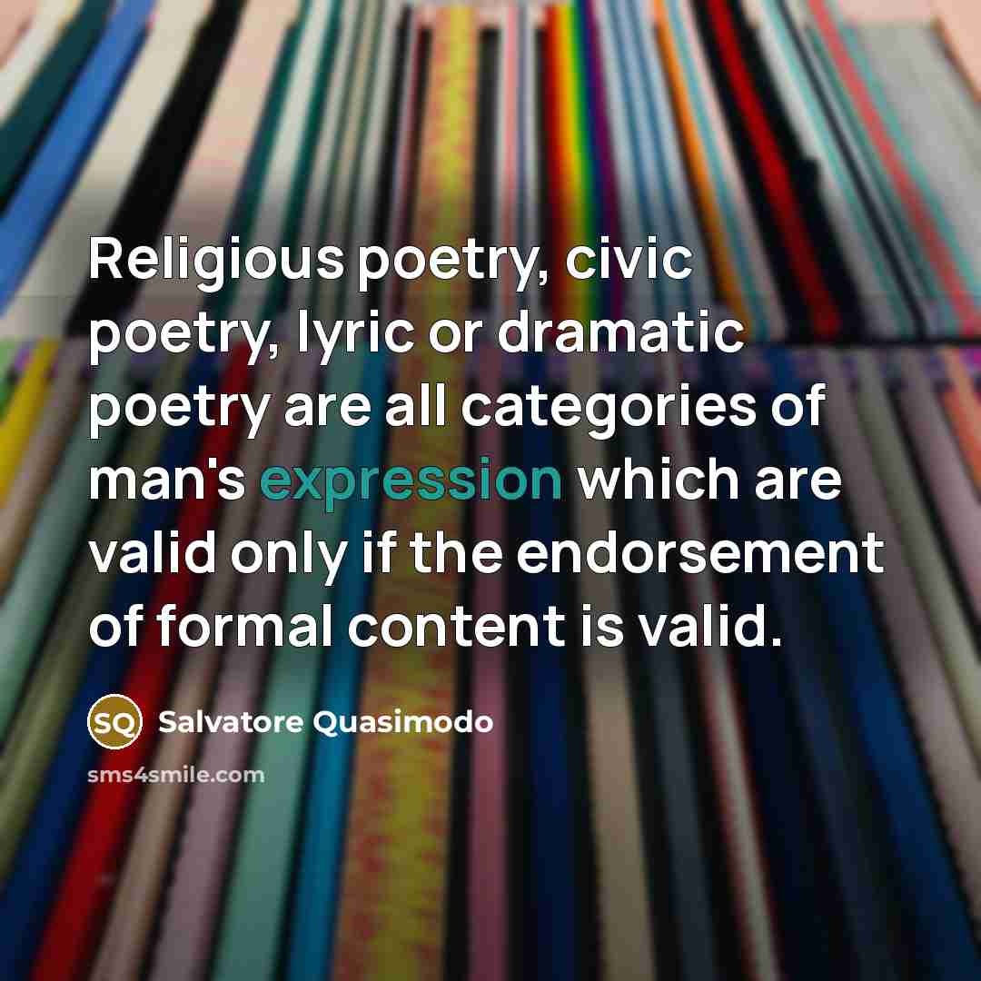 “Religious poetry, civic poetry, lyric or dramatic poetry are all…” quote by Salvatore Quasimodo