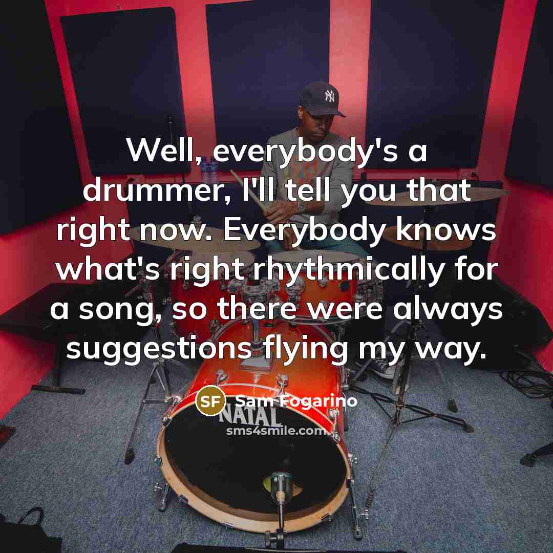 “Well, everybody's a drummer, I'll tell you that right now.…” quote by Sam Fogarino