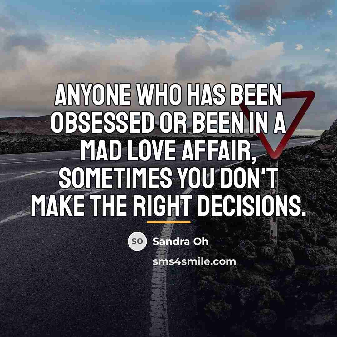 “Anyone who has been obsessed or been in a mad…” quote by Sandra Oh