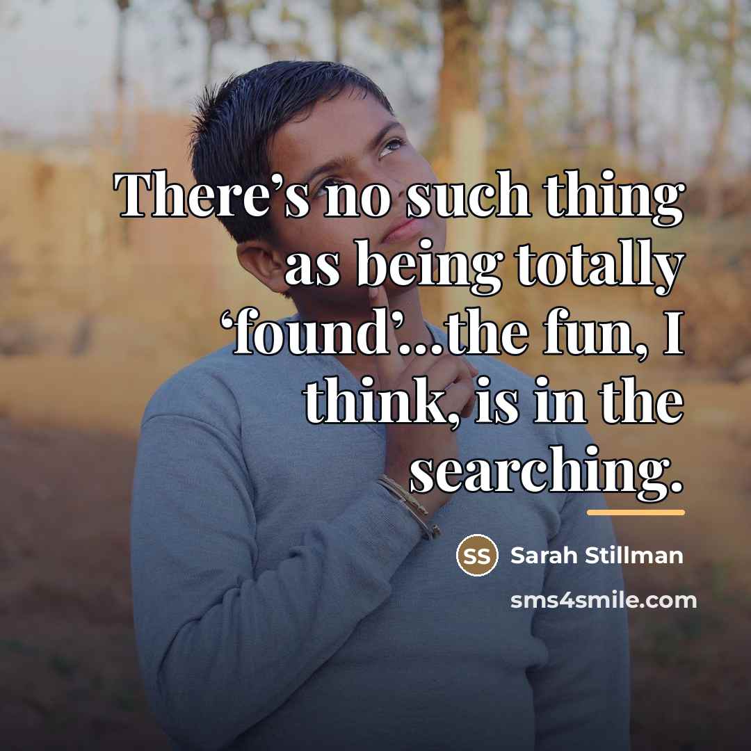 “There’s no such thing as being totally ‘found’…the fun, I…” quote by Sarah Stillman