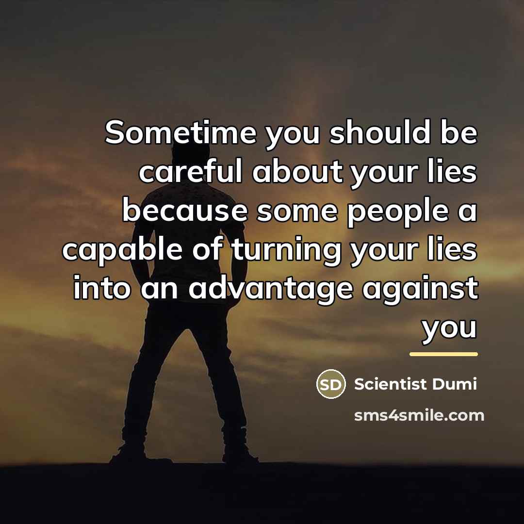 “Sometime you should be careful about your lies because some…” quote by Scientist Dumi