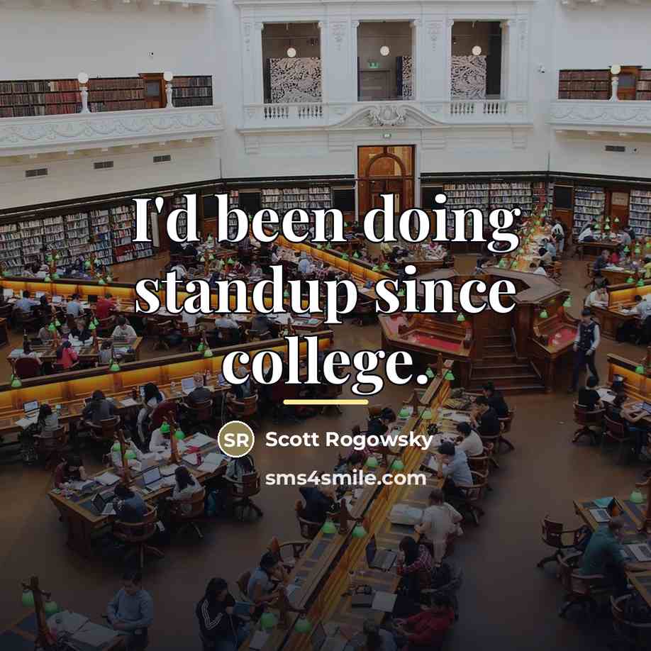 “I'd been doing standup since college.…” quote by Scott Rogowsky