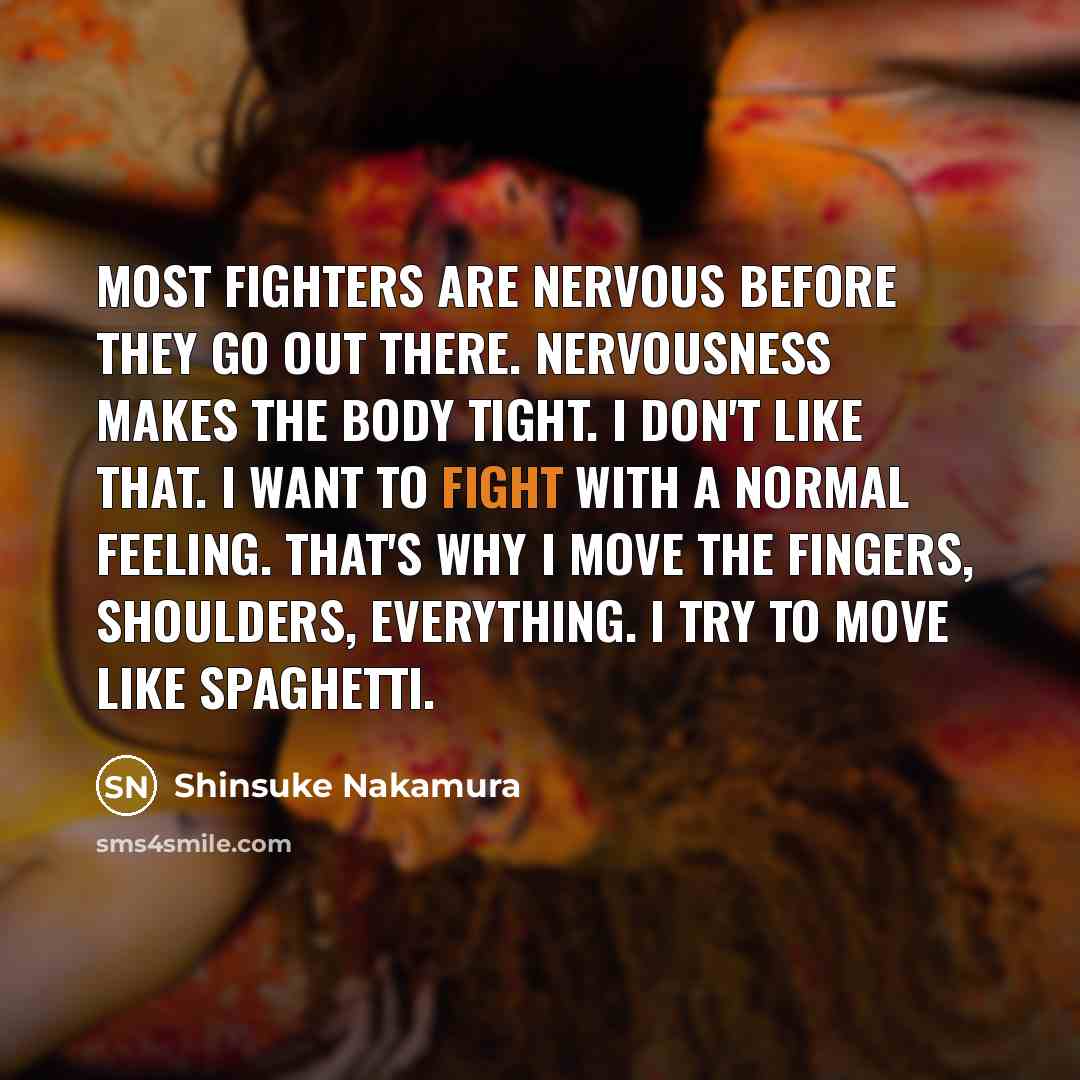“Most fighters are nervous before they go out there. Nervousness…” quote by Shinsuke Nakamura