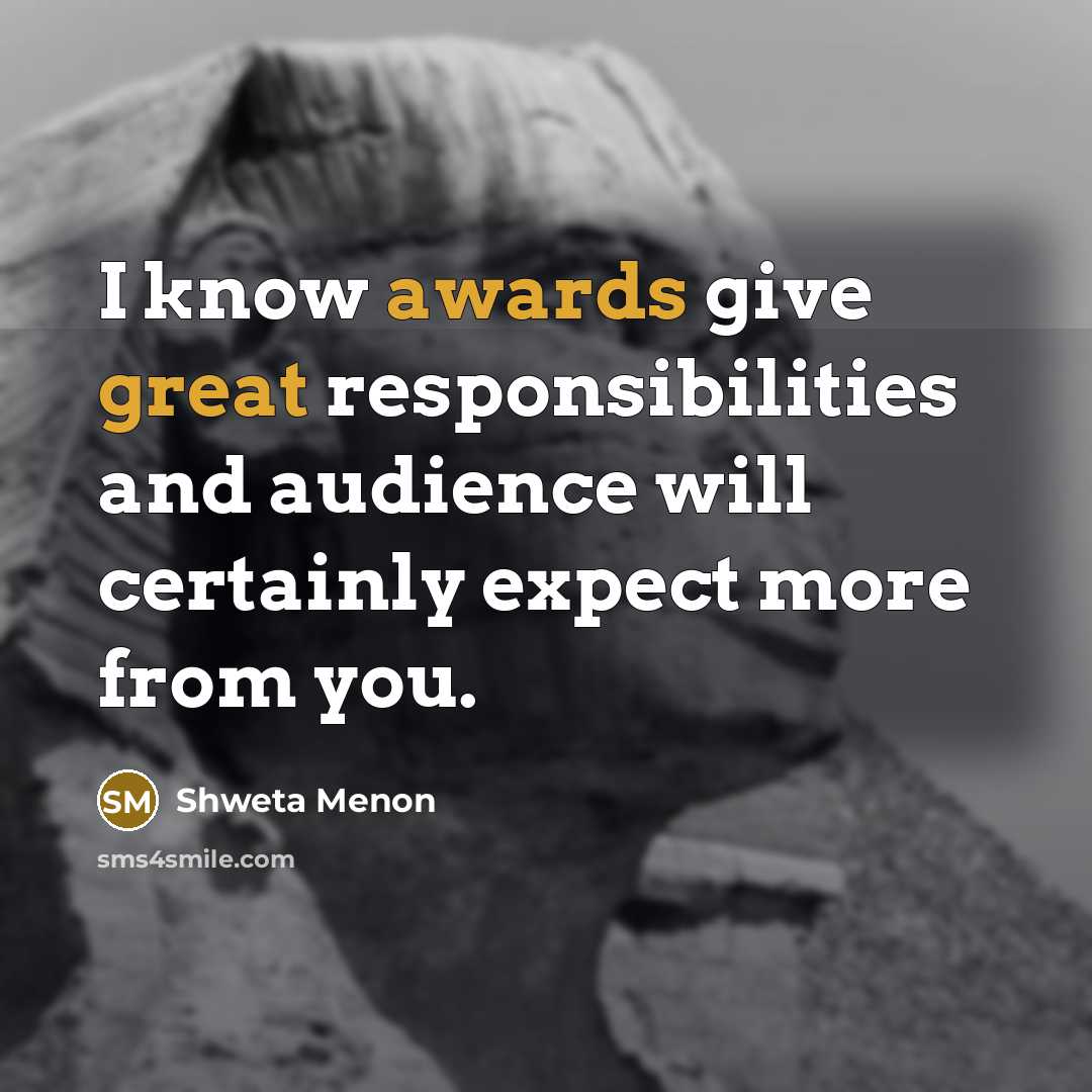 “I know awards give great responsibilities and audience will certainly…” quote by Shweta Menon