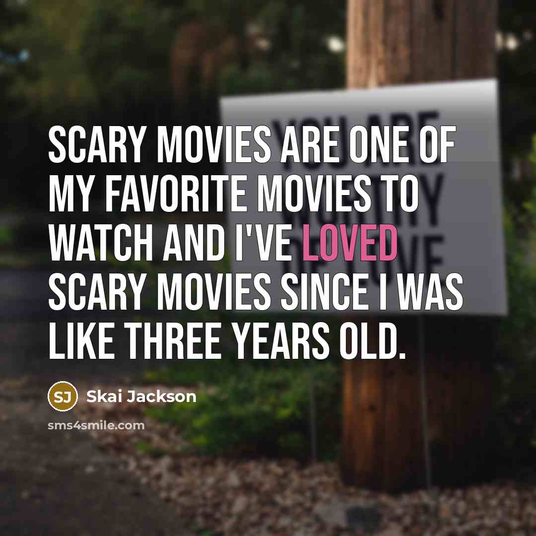 “Scary movies are one of my favorite movies to watch and I've loved scary movies since I was like three years old.” quote by Skai Jackson