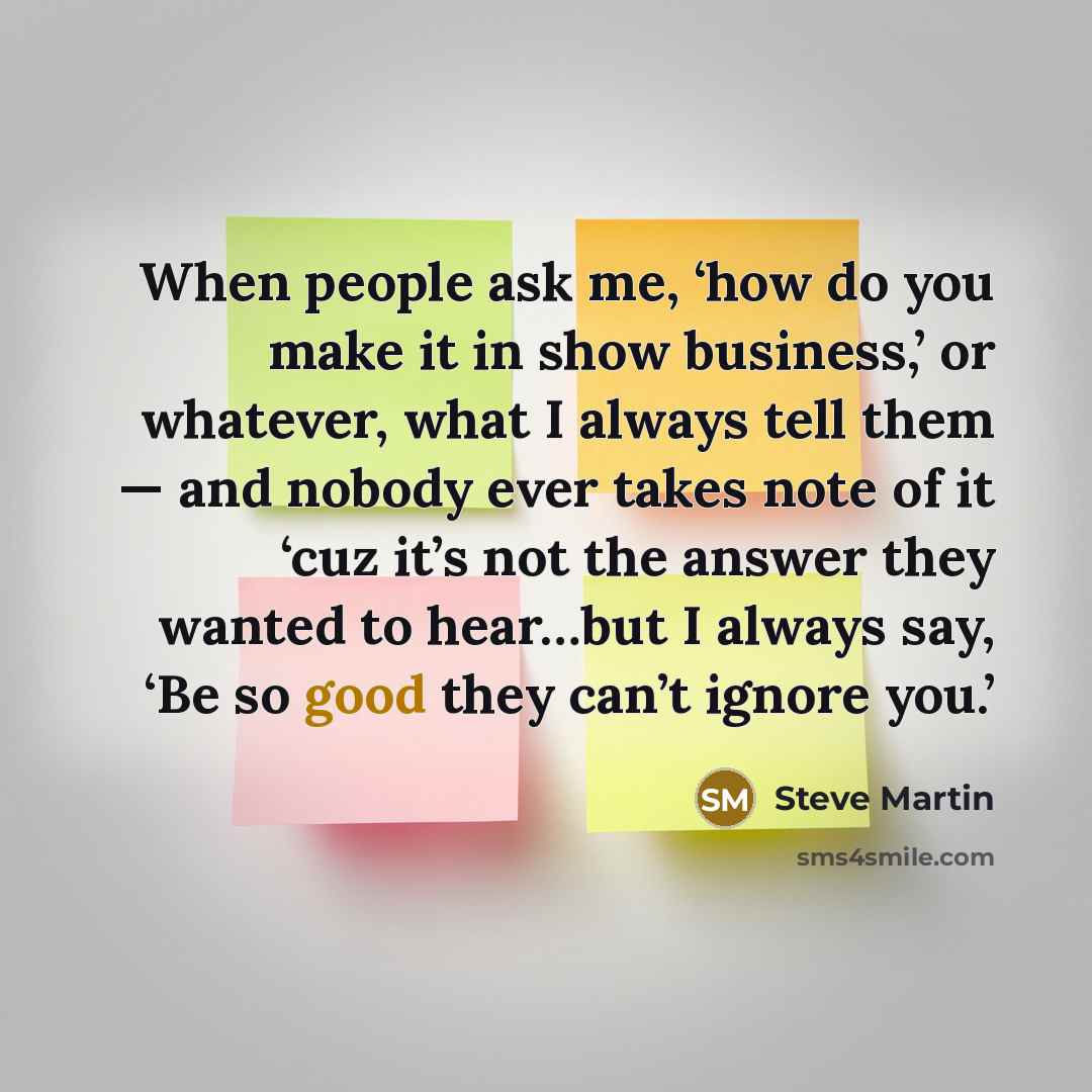 “When people ask me, ‘how do you make it in…” quote by Steve Martin