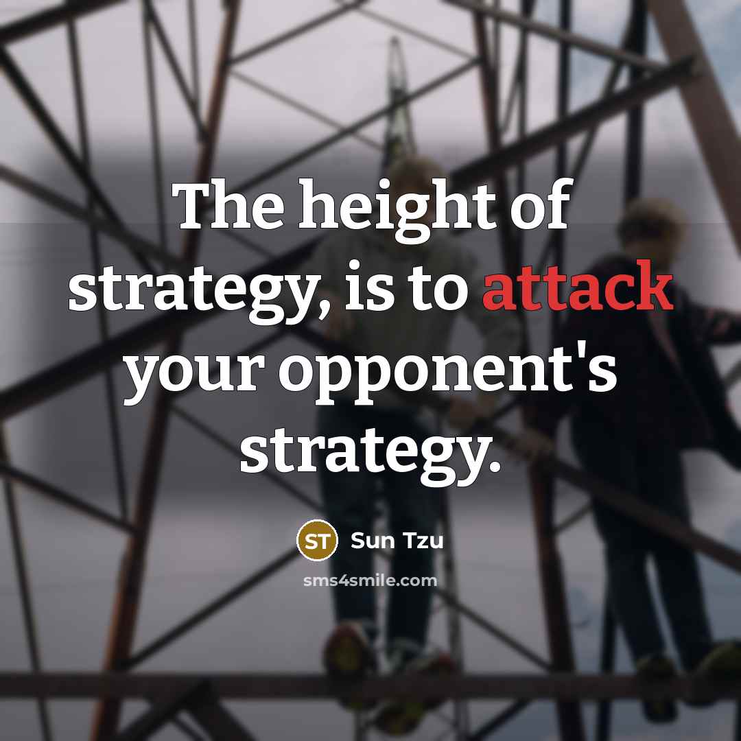 “The height of strategy, is to attack your opponent's strategy.…” quote by Sun Tzu