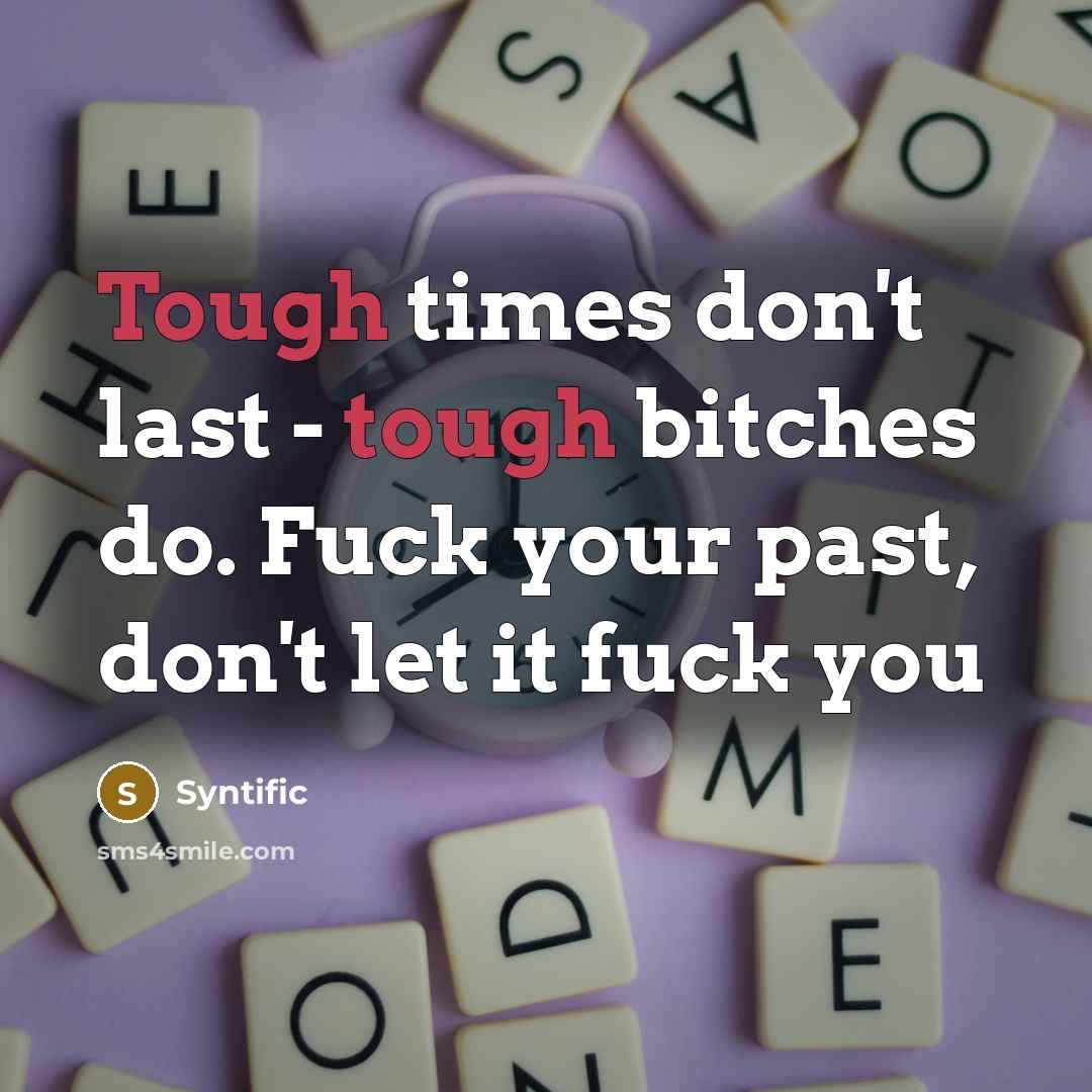 “Tough times don't last - tough bitches do. Fuck your…” quote by Syntific