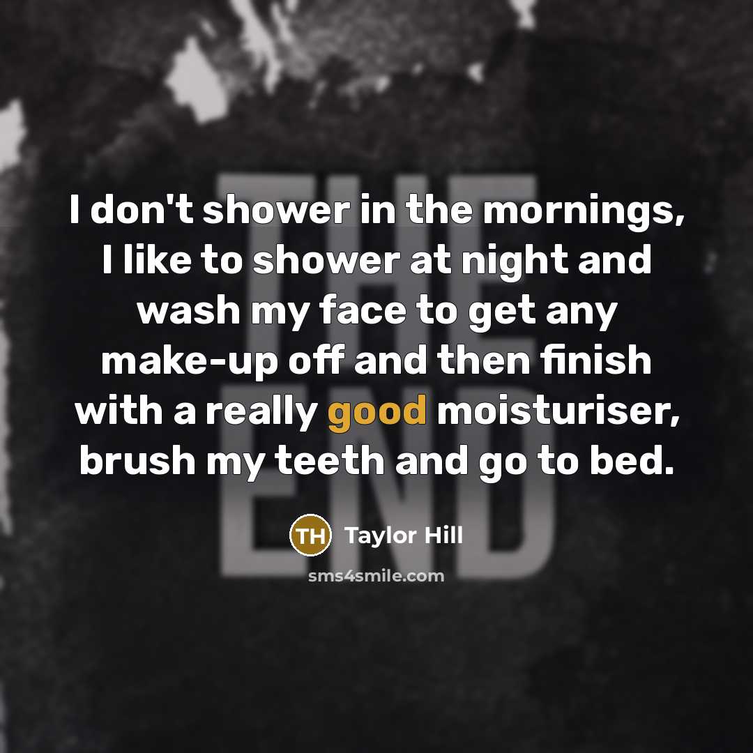 “I don't shower in the mornings, I like to shower…” quote by Taylor Hill