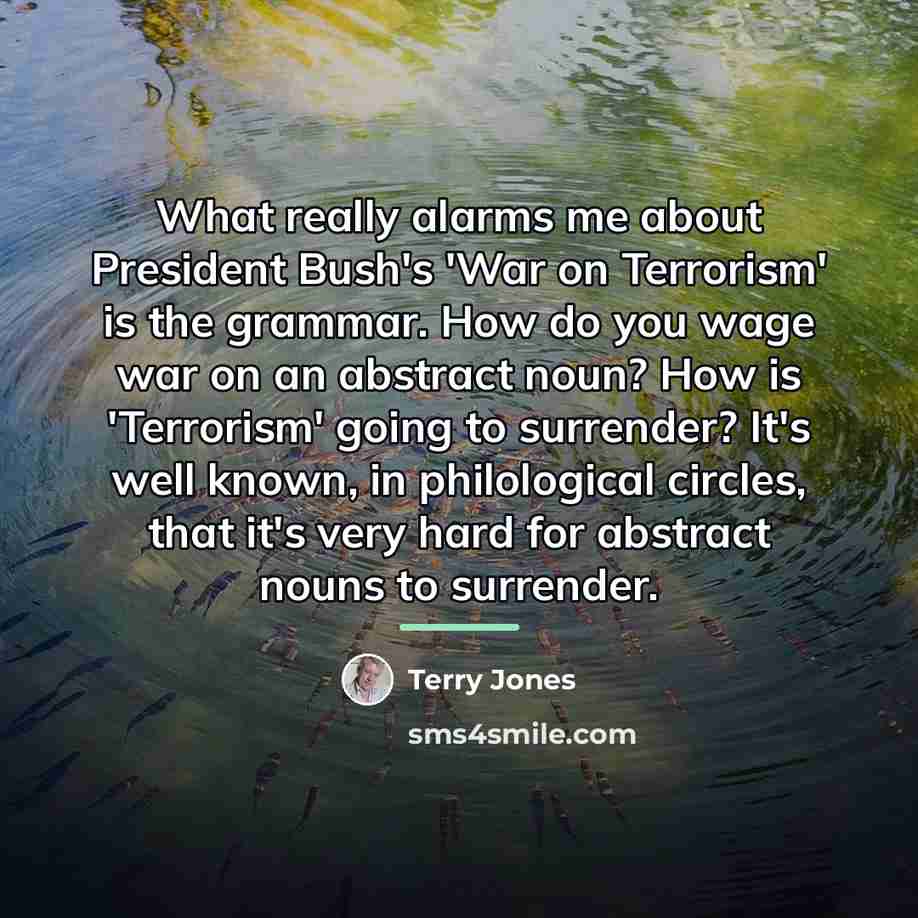“What really alarms me about President Bush's 'War on Terrorism'…” quote by Terry Jones
