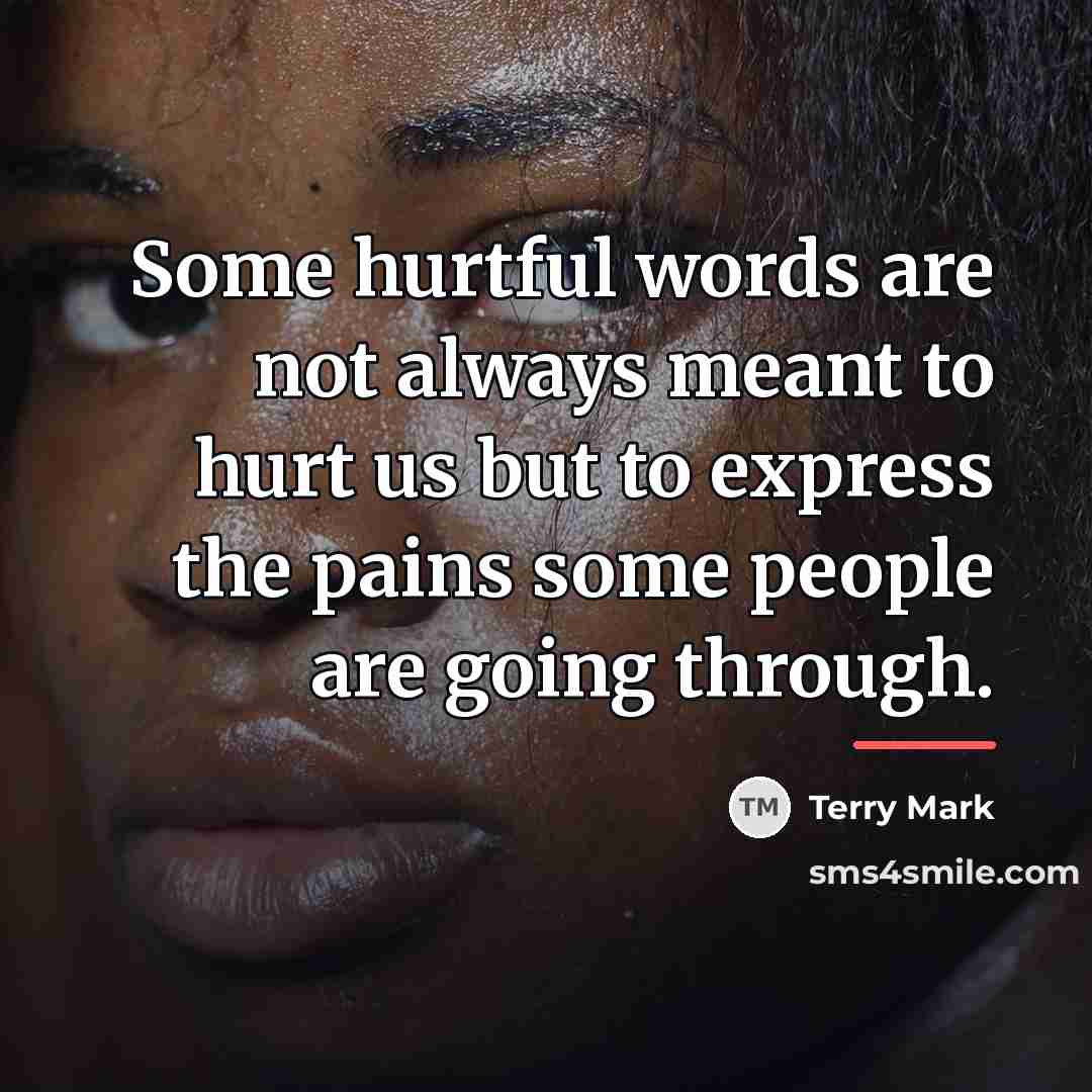 “Some hurtful words are not always meant to hurt us…” quote by Terry Mark