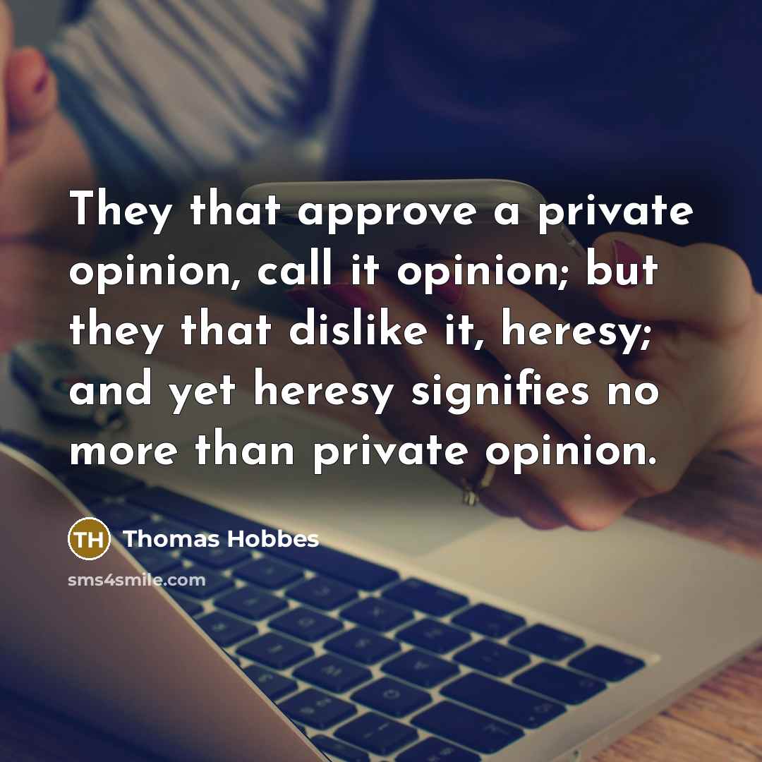 “They that approve a private opinion, call it opinion; but…” quote by Thomas Hobbes