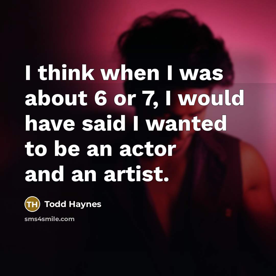 “I think when I was about 6 or 7, I…” quote by Todd Haynes