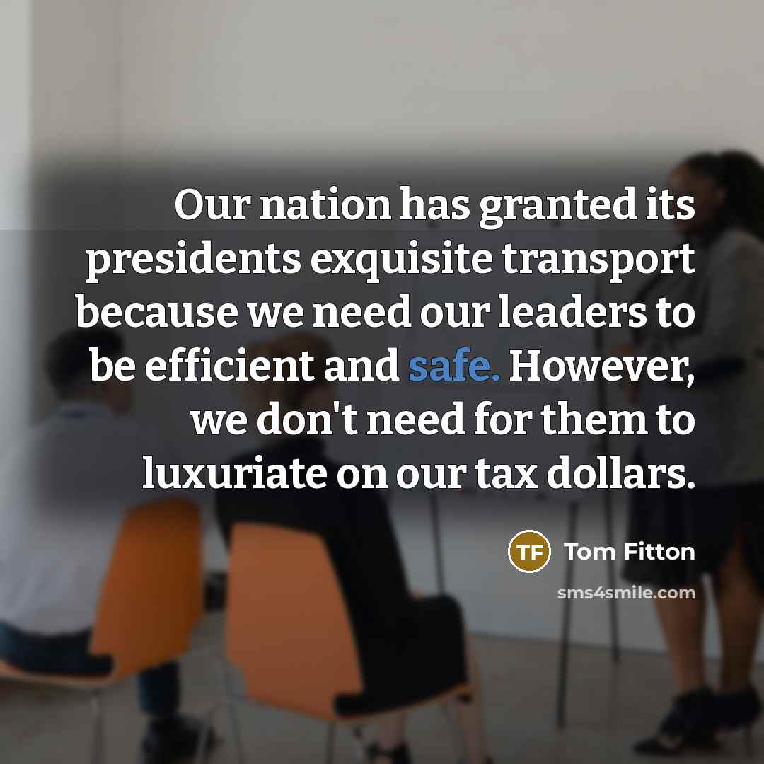 “Our nation has granted its presidents exquisite transport because we…” quote by Tom Fitton