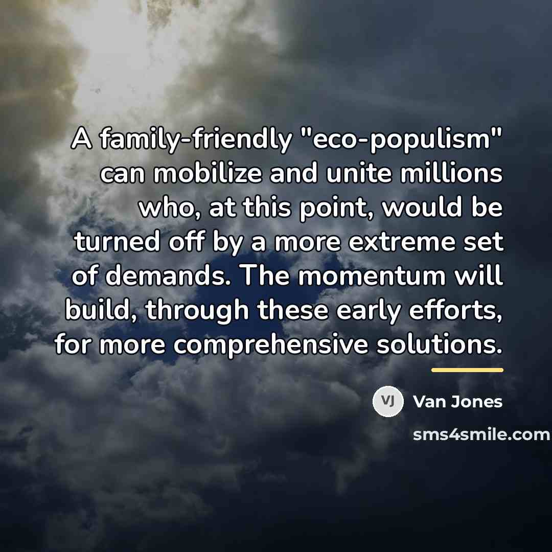 “A family-friendly "eco-populism" can mobilize and unite millions who, at…” quote by Van Jones