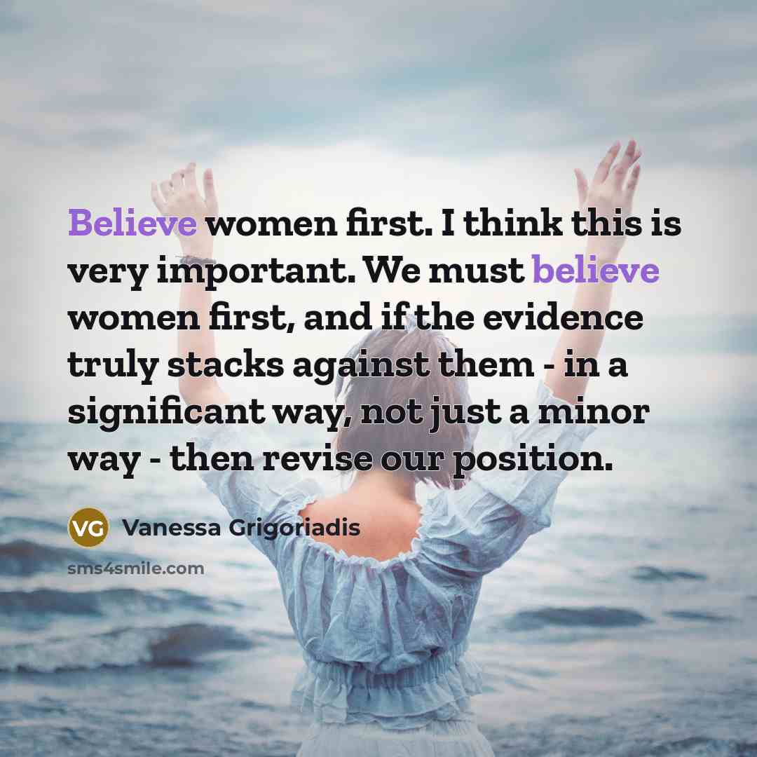 “Believe women first. I think this is very important. We…” quote by Vanessa Grigoriadis