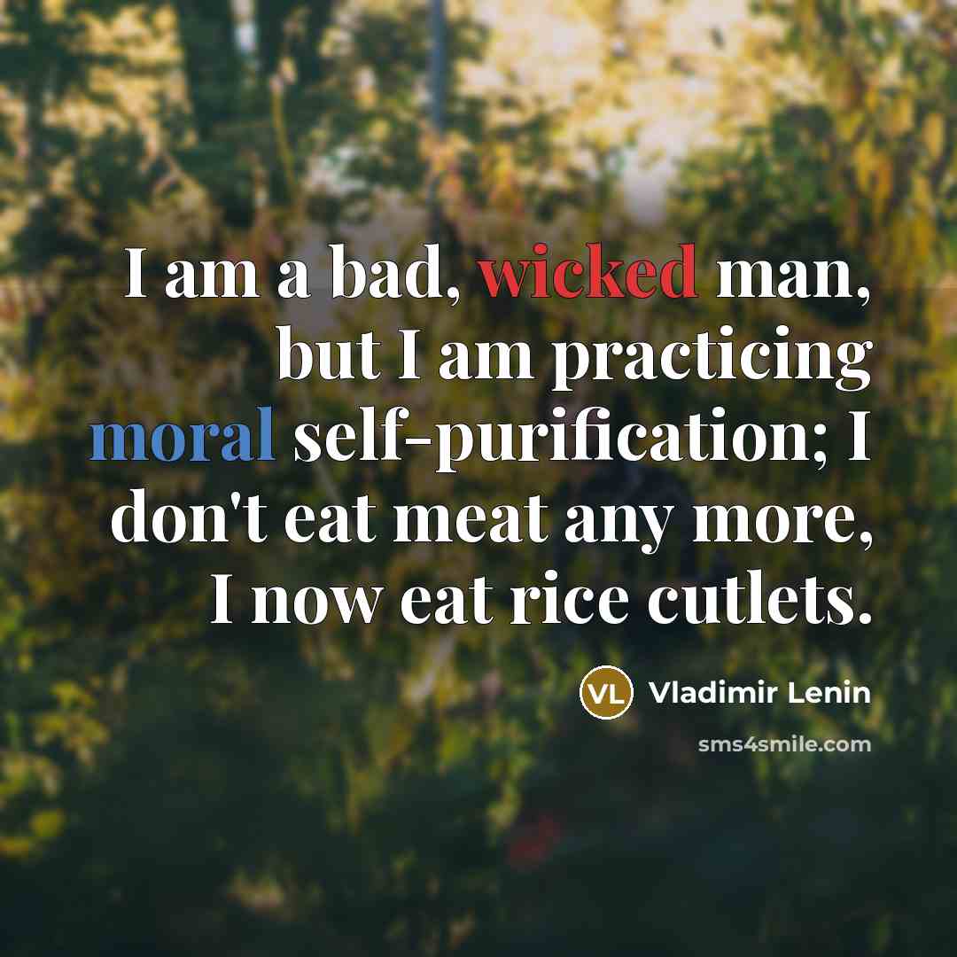 “I am a bad, wicked man, but I am practicing…” quote by Vladimir Lenin