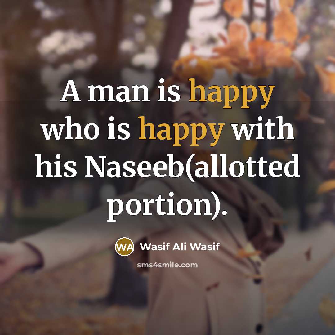 “A man is happy who is happy with his Naseeb(allotted…” quote by Wasif Ali Wasif