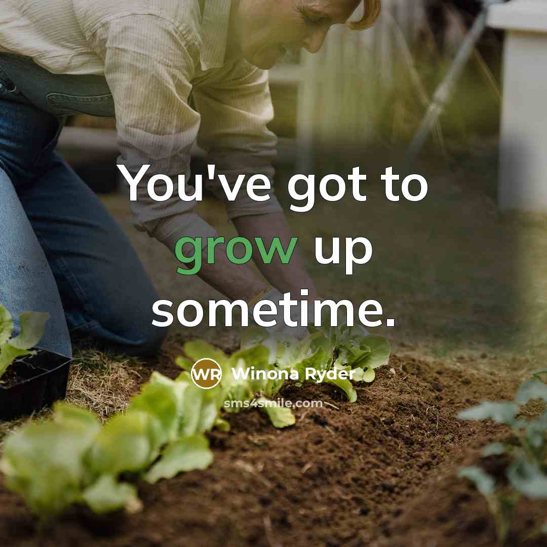 “You've got to grow up sometime.…” quote by Winona Ryder