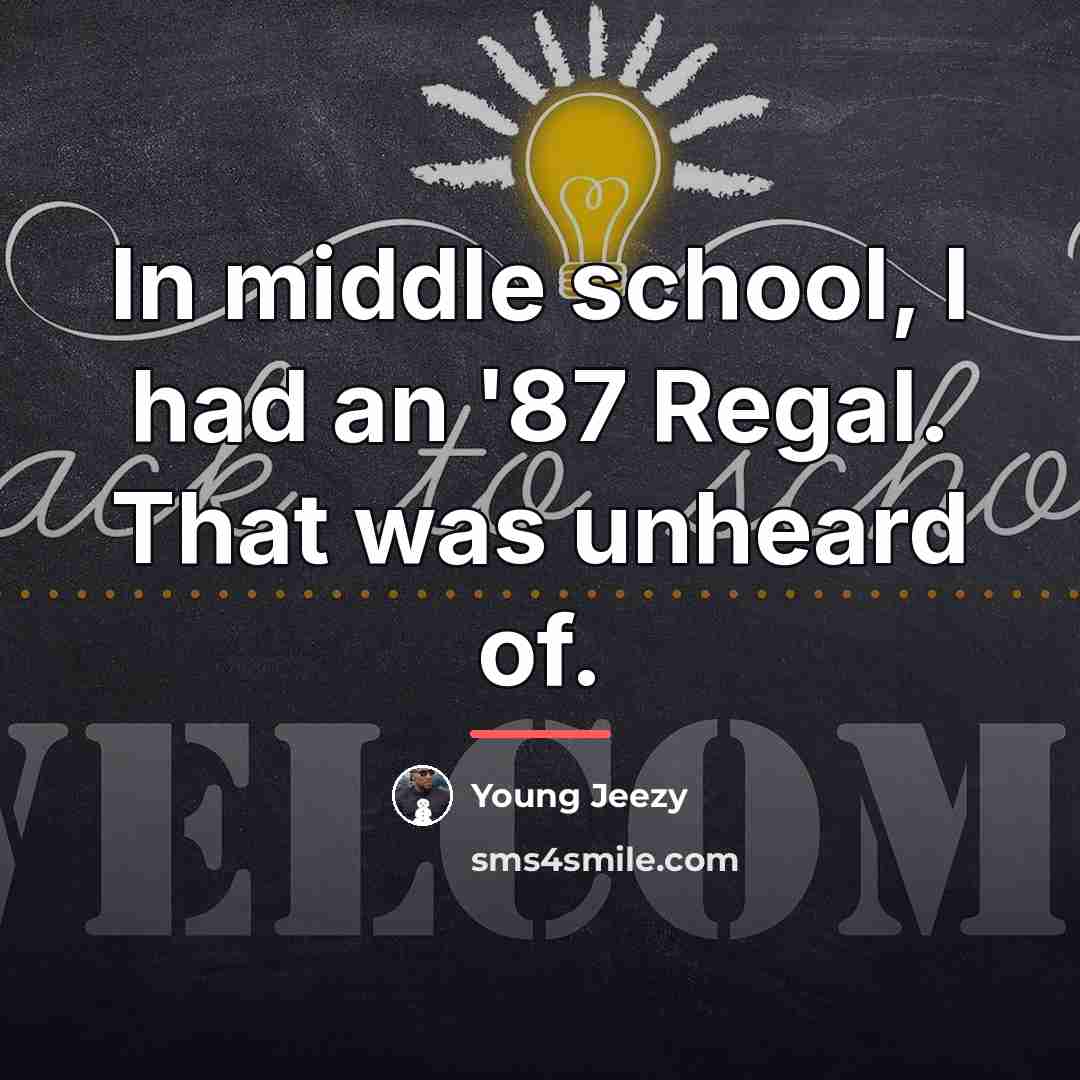 “In middle school, I had an '87 Regal. That was…” quote by Young Jeezy