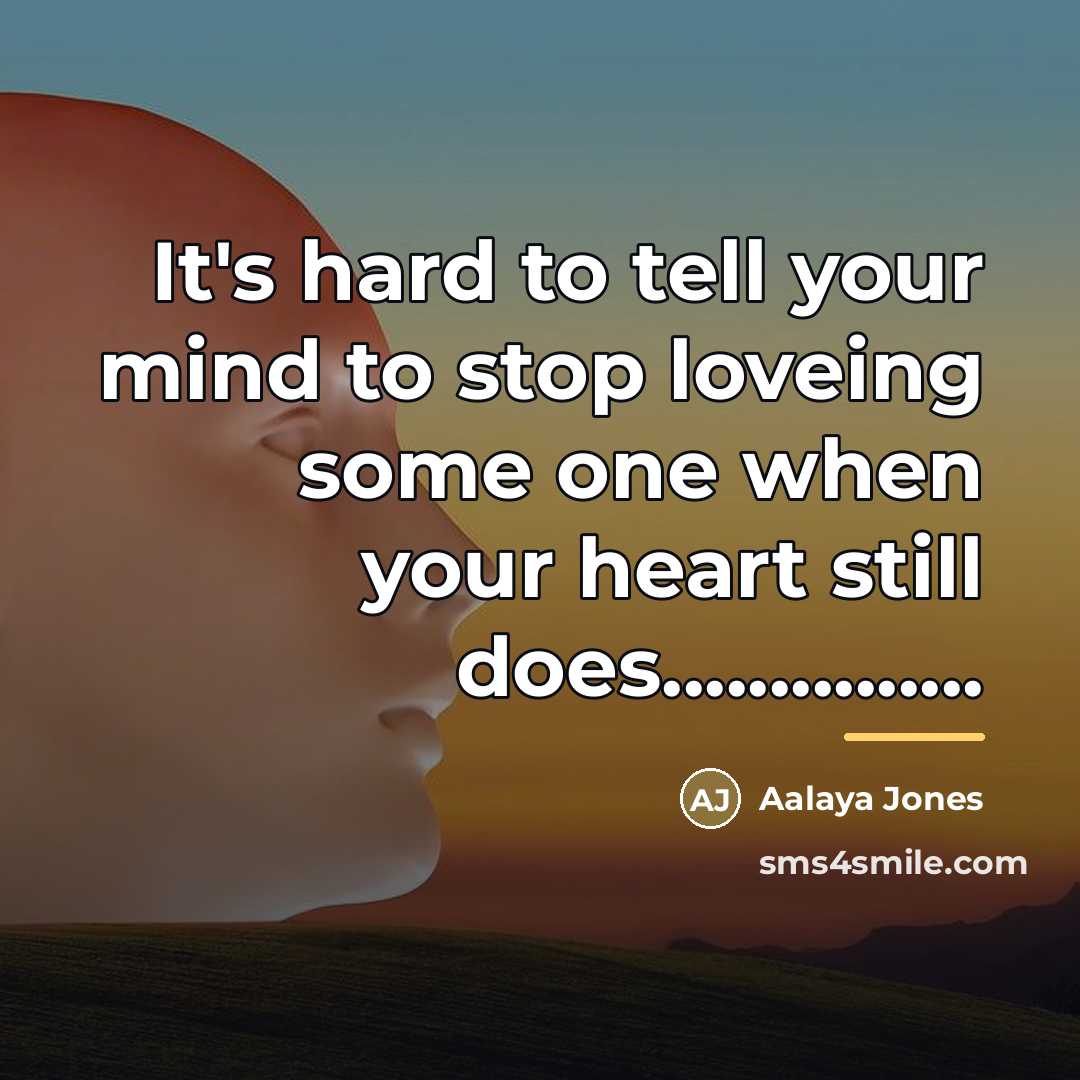 “It's hard to tell your mind to stop loveing some…” quote by Aalaya Jones