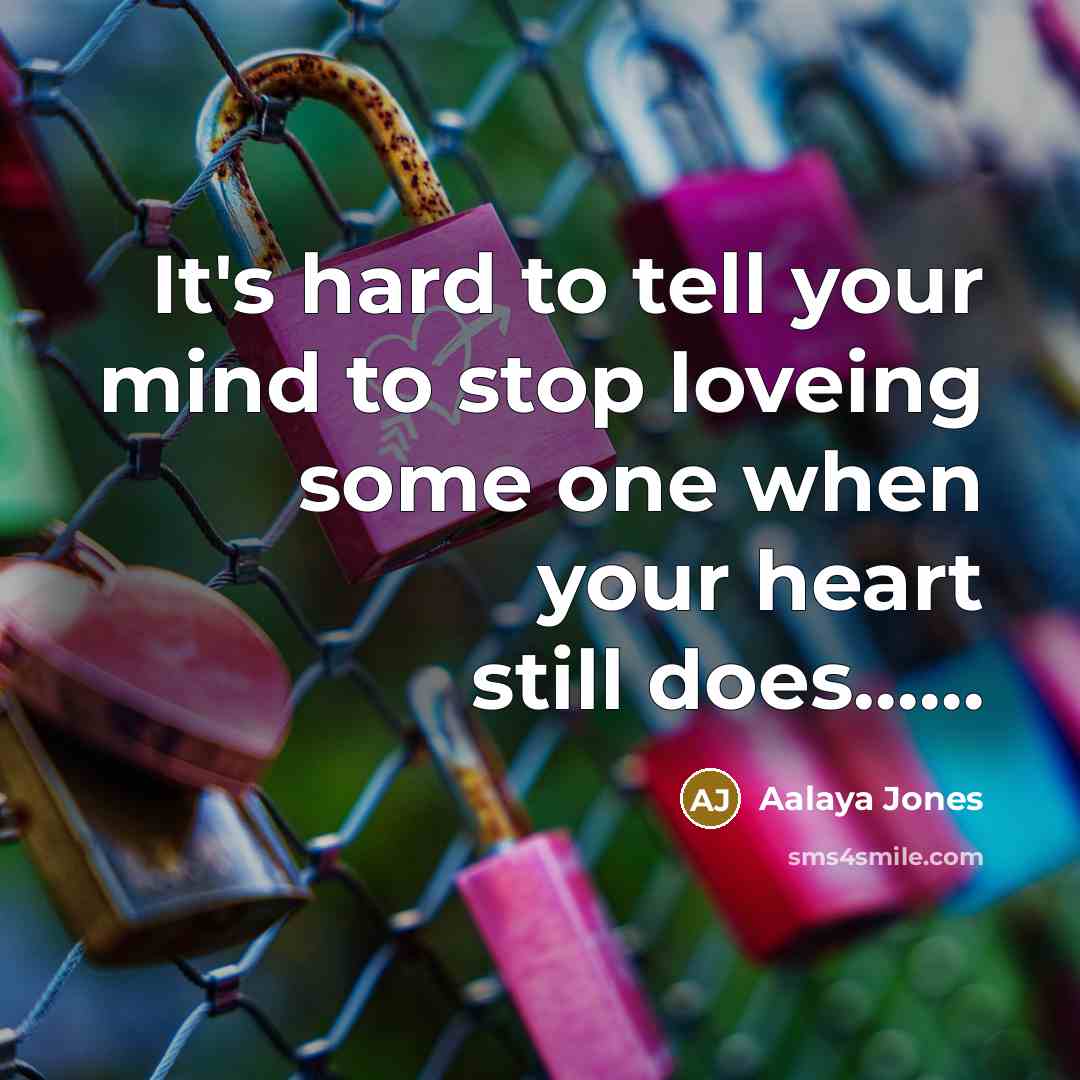 “It's hard to tell your mind to stop loveing some one when your heart still does……” quote by Aalaya Jones
