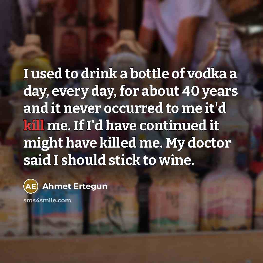“I used to drink a bottle of vodka a day,…” quote by Ahmet Ertegun