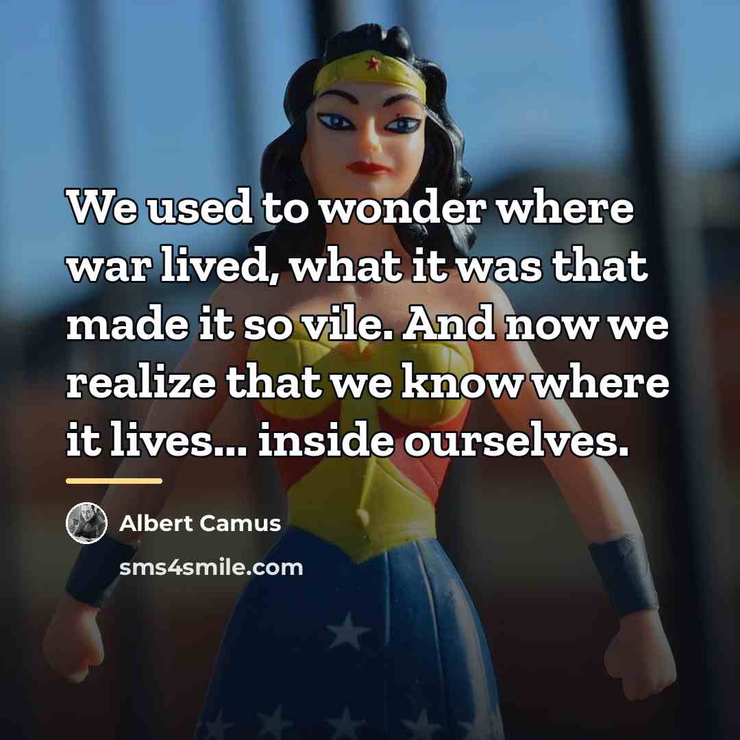 “We used to wonder where war lived, what it was…” quote by Albert Camus
