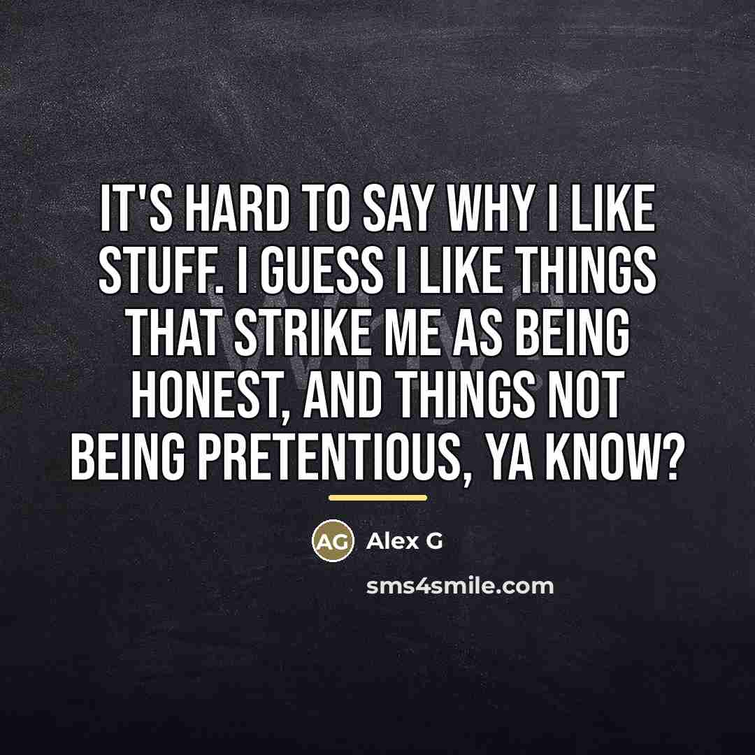 “It's hard to say why I like stuff. I guess…” quote by Alex G