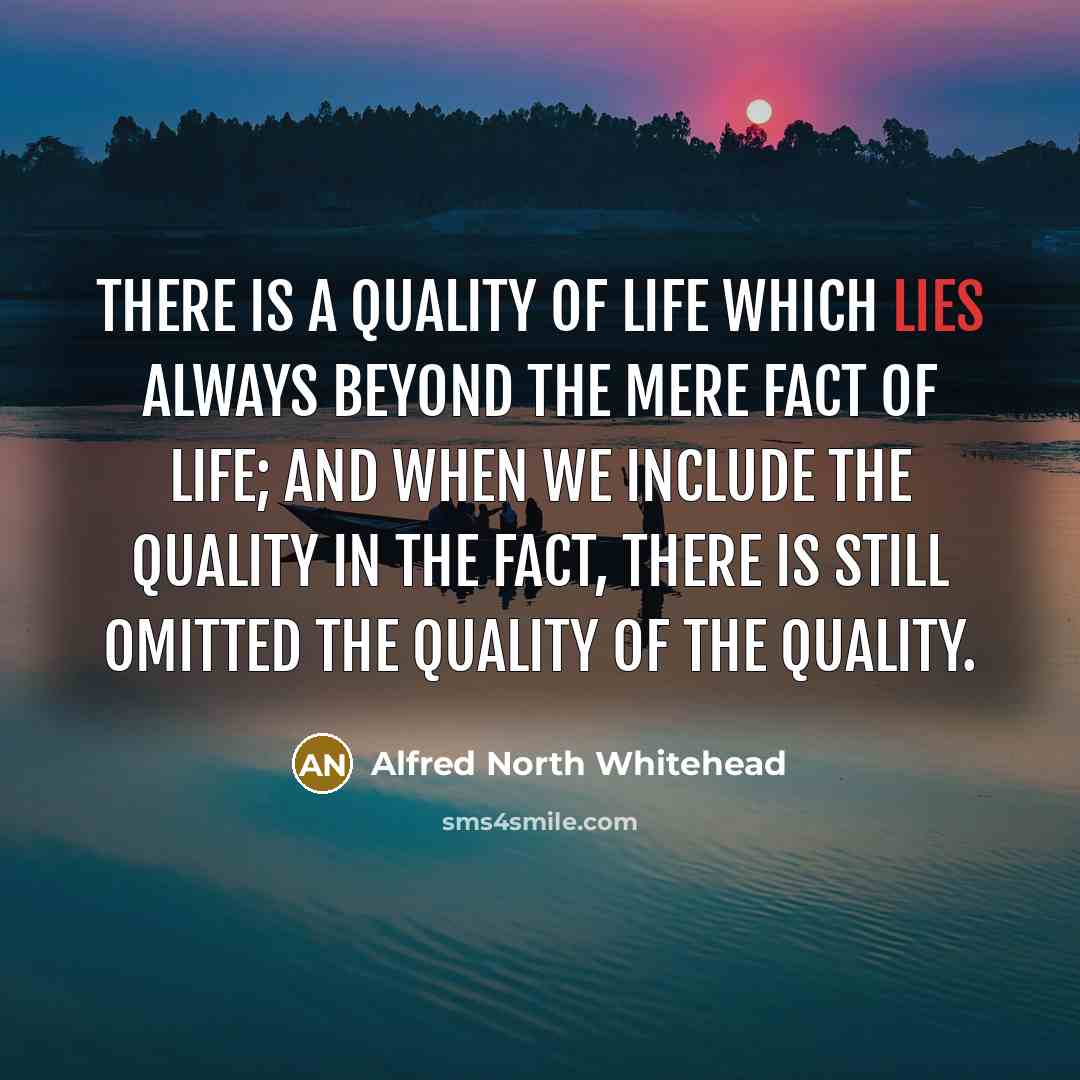 “There is a quality of life which lies always beyond…” quote by Alfred North Whitehead